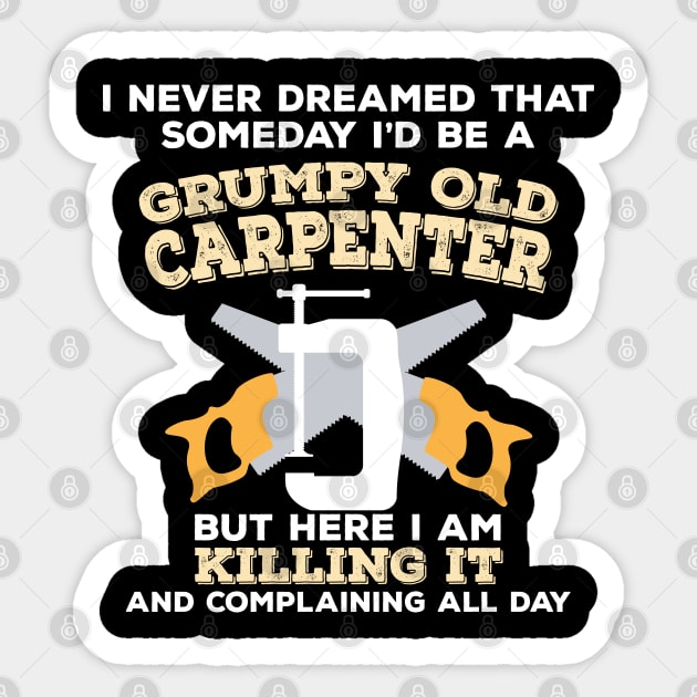 Carpenter - Grumpy Old Carpenter Sticker by Kudostees